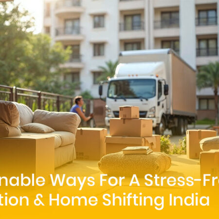 11 Actionable Ways For A Stress-Free Relocation & Home Shifting India