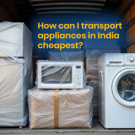 How can I transport appliances in India cheapest?