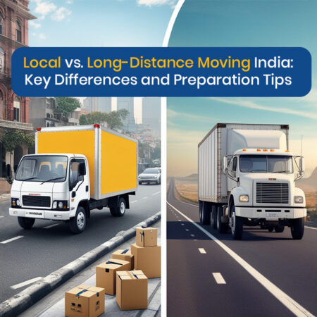 Local vs. Long-Distance Moving India: Key Differences and Preparation Tips