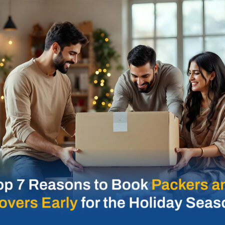 Top 7 Reasons to Book Packers and Movers Early for the Holiday Season